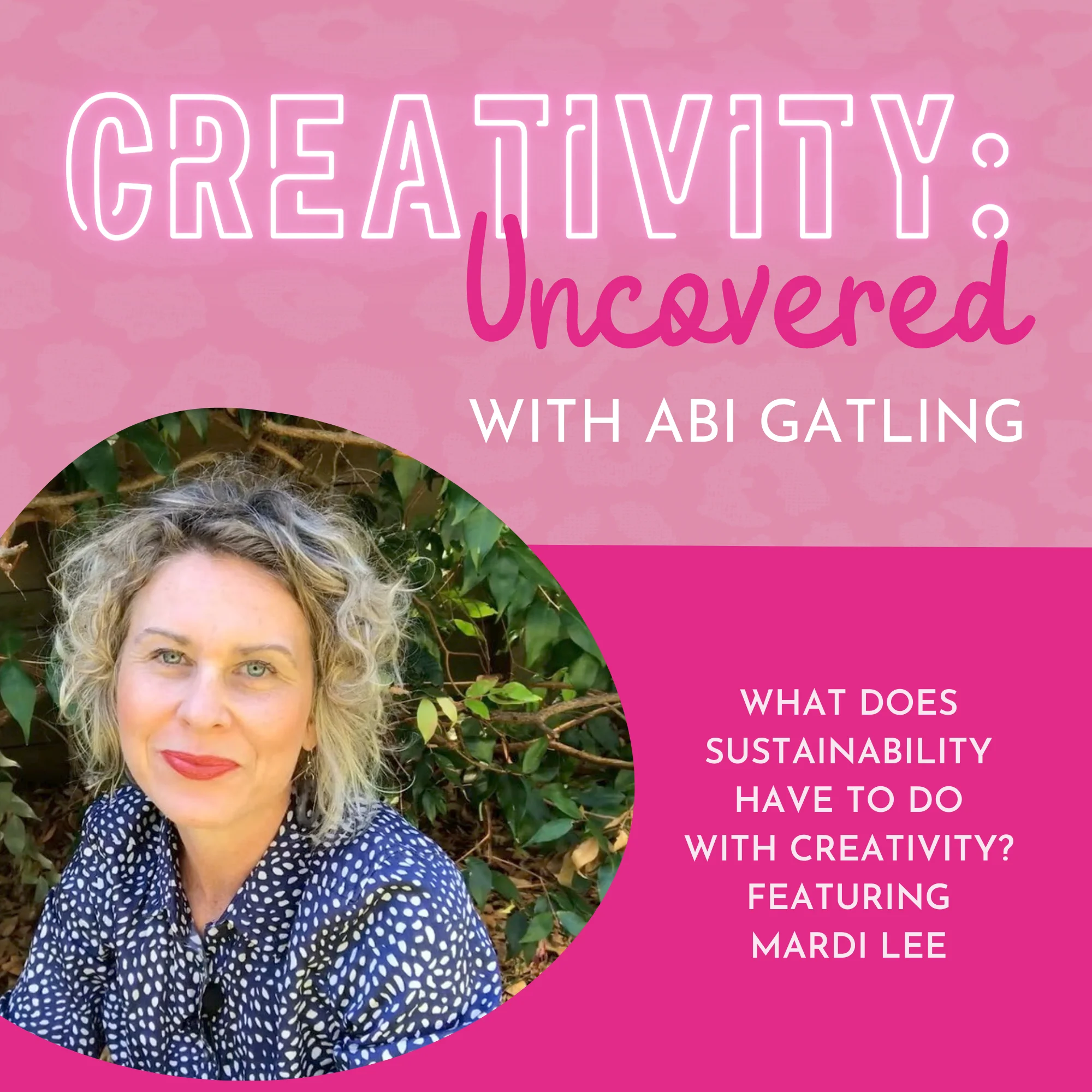 Creativity: Uncovered podcast episode graphic featuring guest Mardi Lee