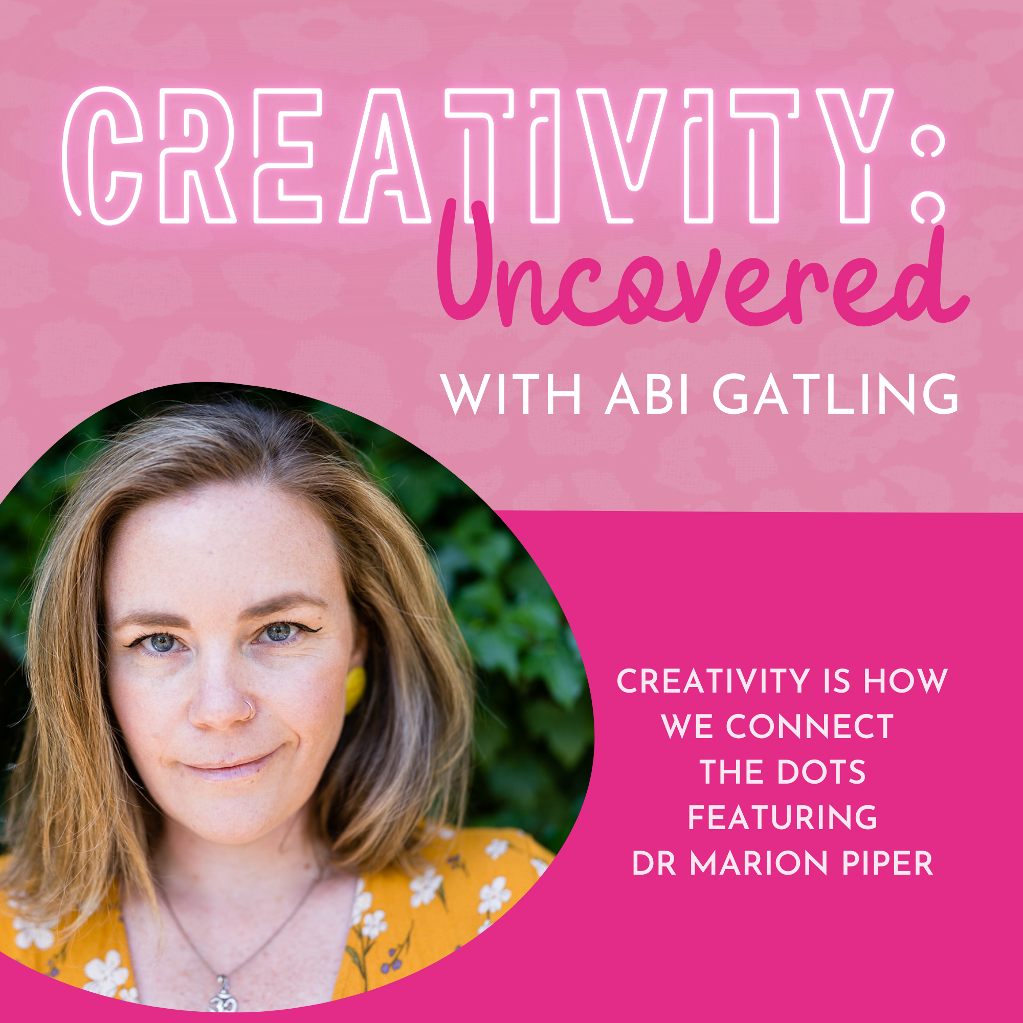 Creativity: Uncovered podcast episode graphic featuring guest Dr Marion Piper