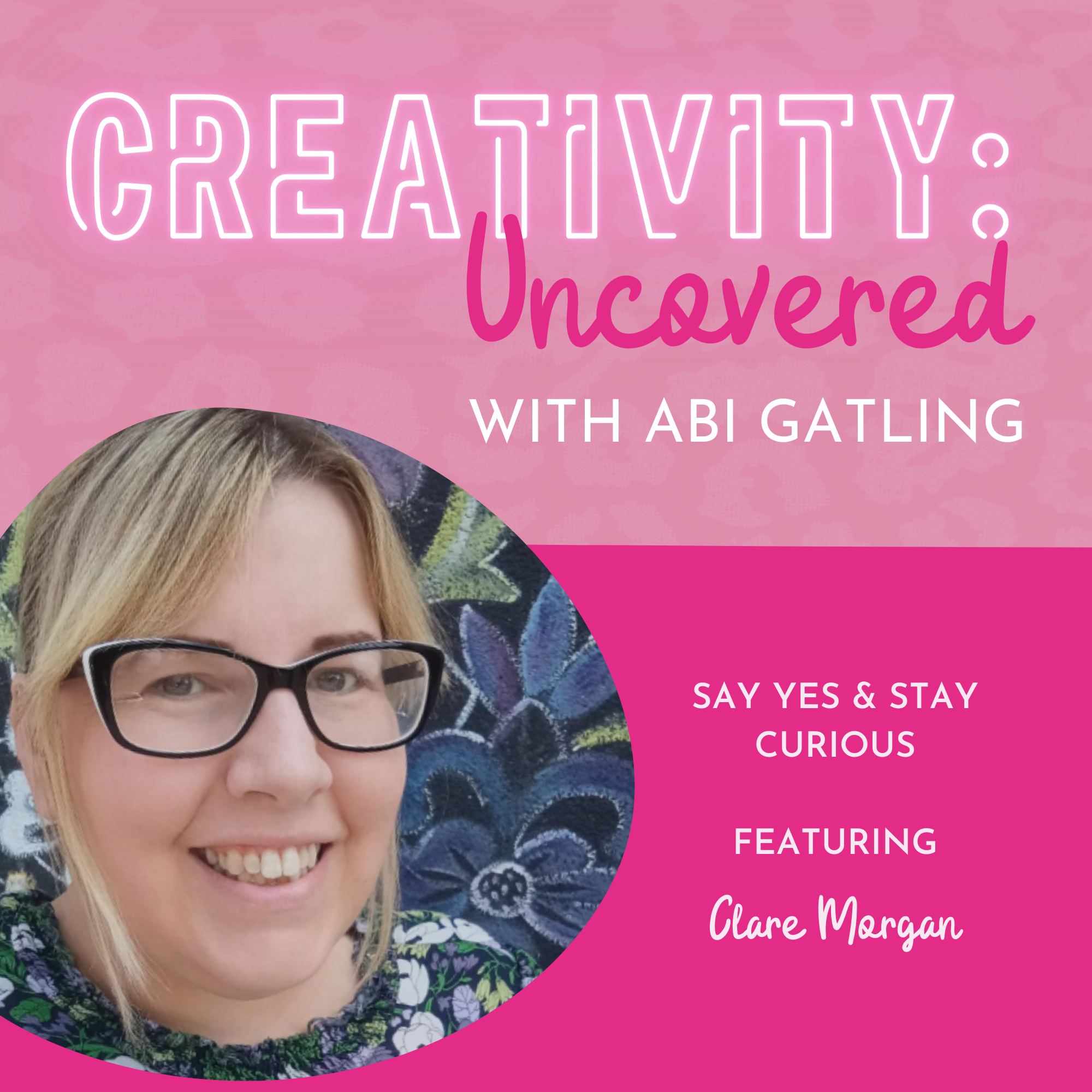 Creativity: Uncovered podcast episode graphic featuring guest Clare Morgan