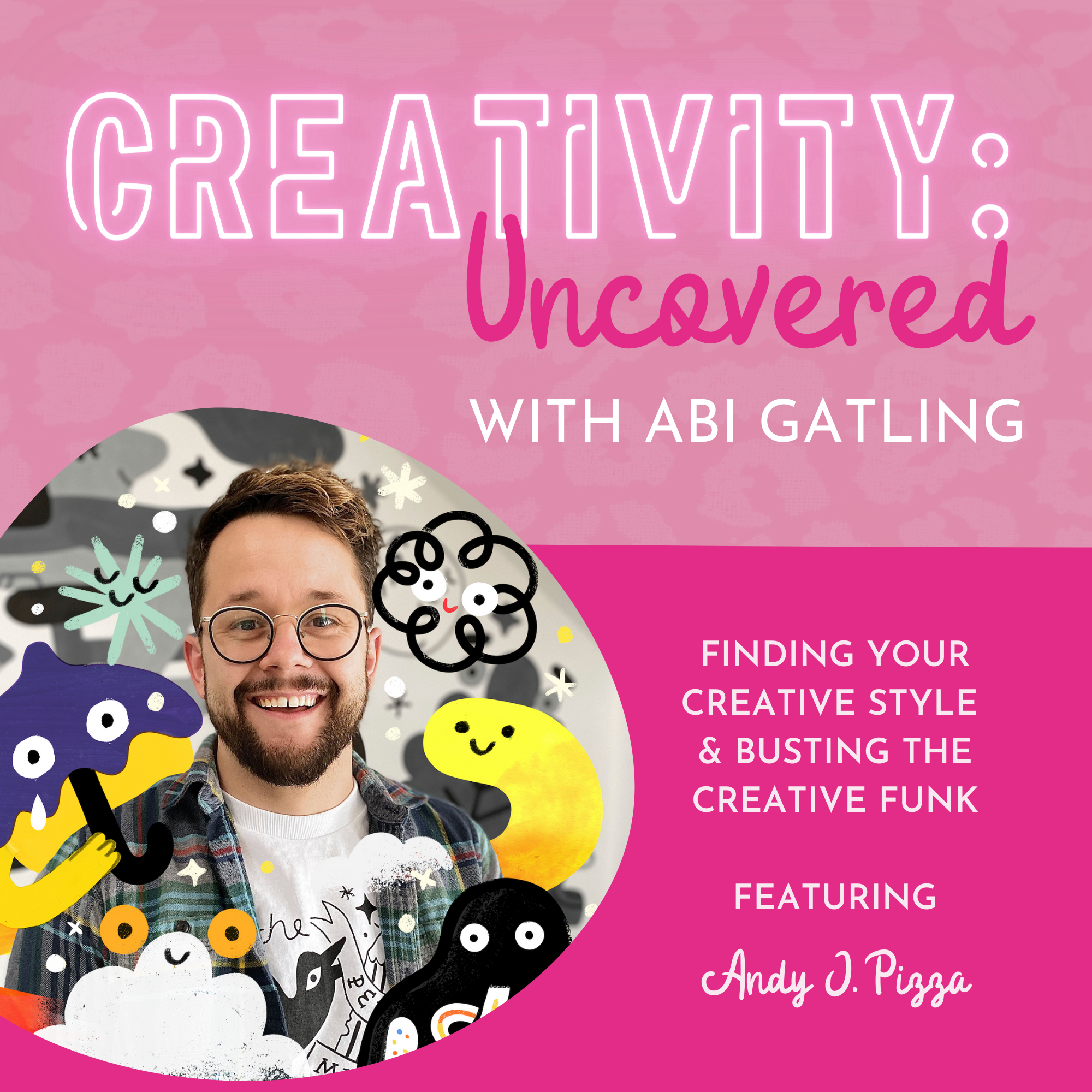 Creativity: Uncovered podcast episode graphic featuring guest Andy J. Pizza