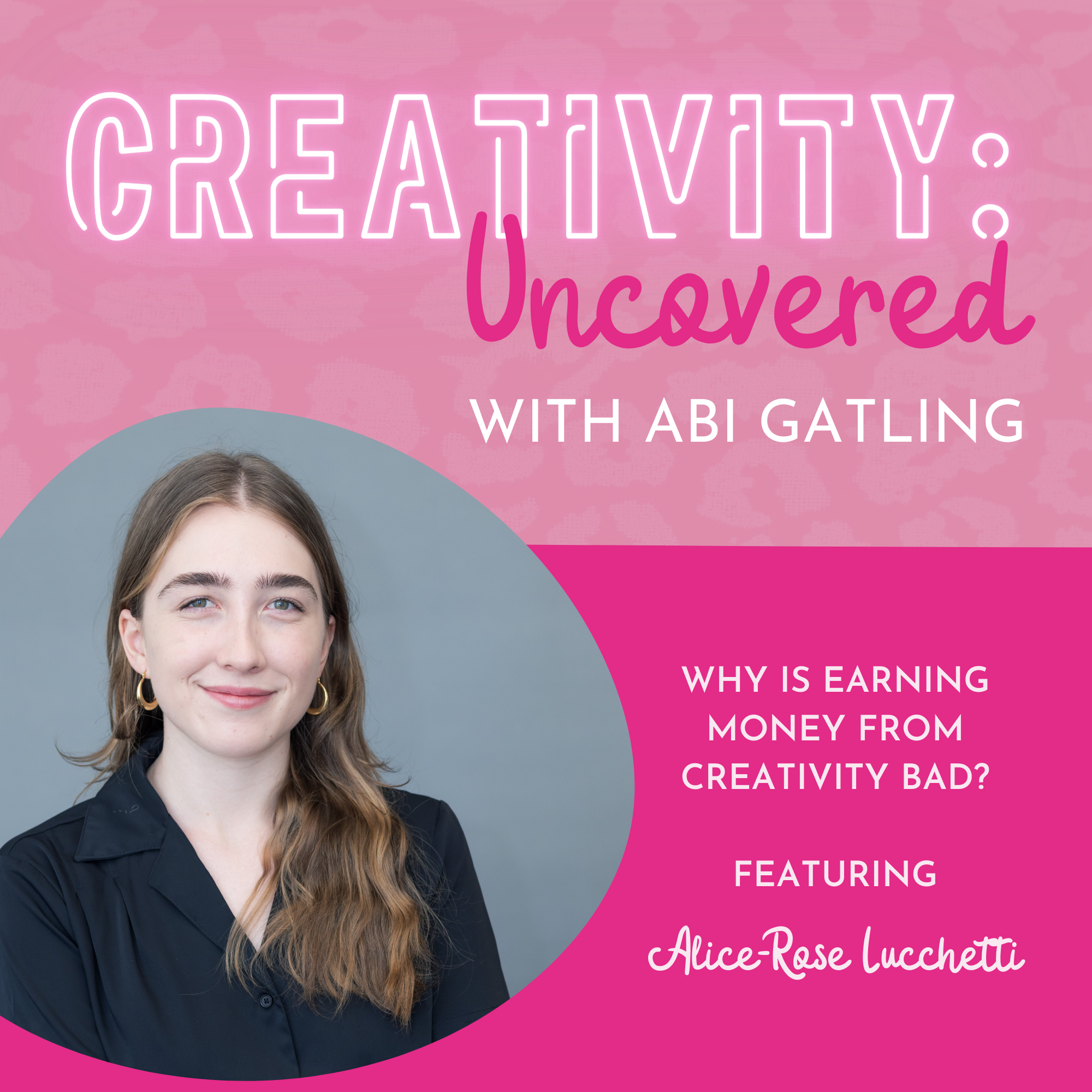 Creativity: Uncovered podcast episode graphic featuring guest Alice-Rose Lucchetti