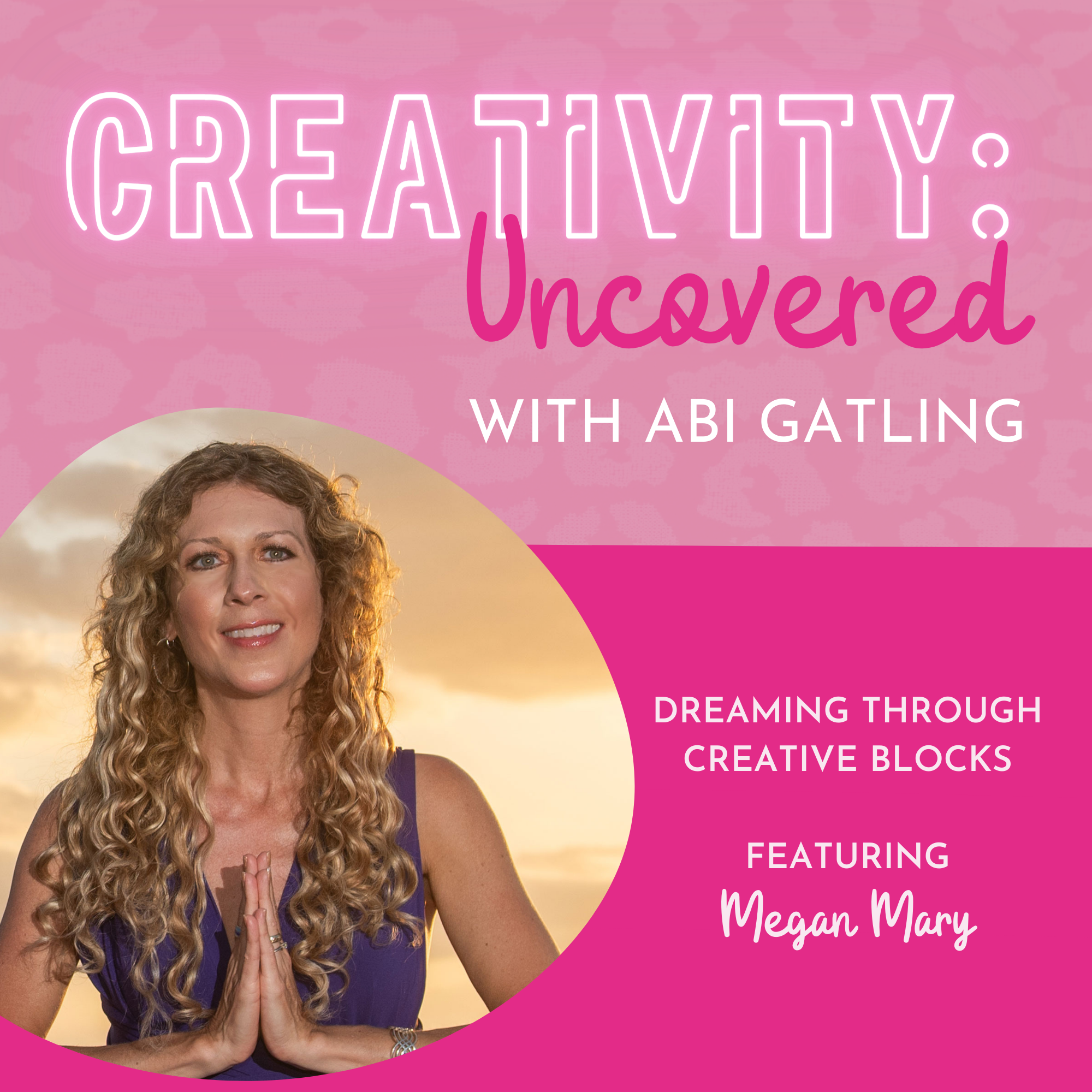 Creativity: Uncovered podcast episode graphic featuring guest Megan Mary