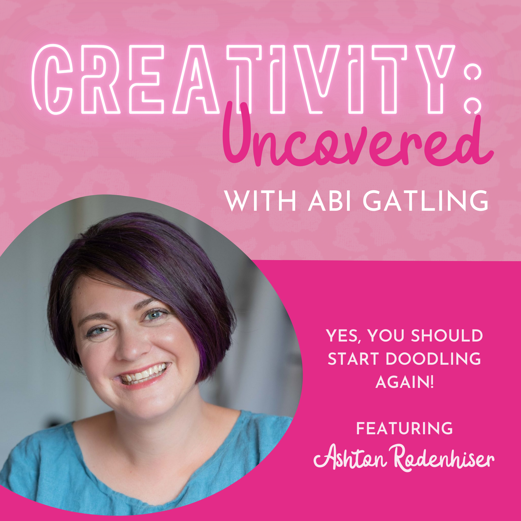 Creativity: Uncovered podcast episode graphic featuring guest Ashton Rodenhiser