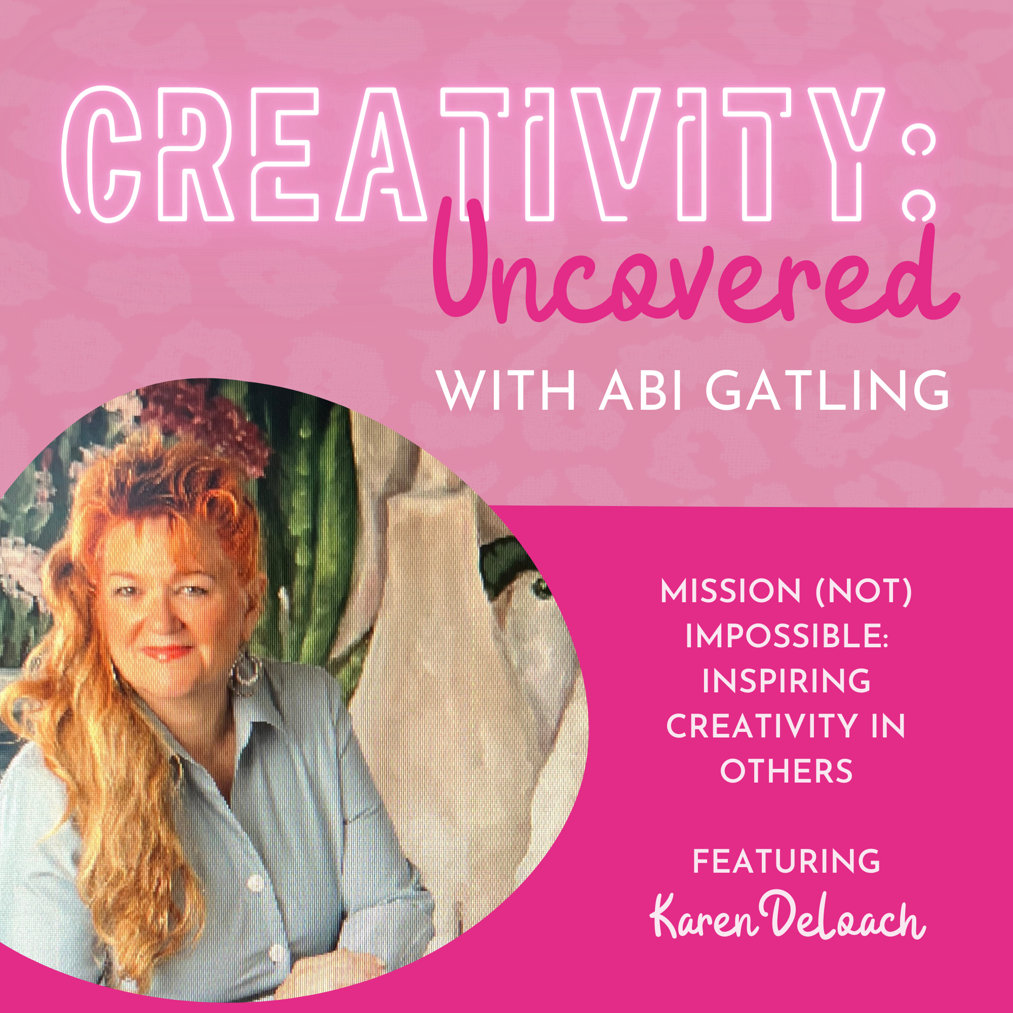 Creativity: Uncovered podcast episode graphic featuring guest Karen DeLoach