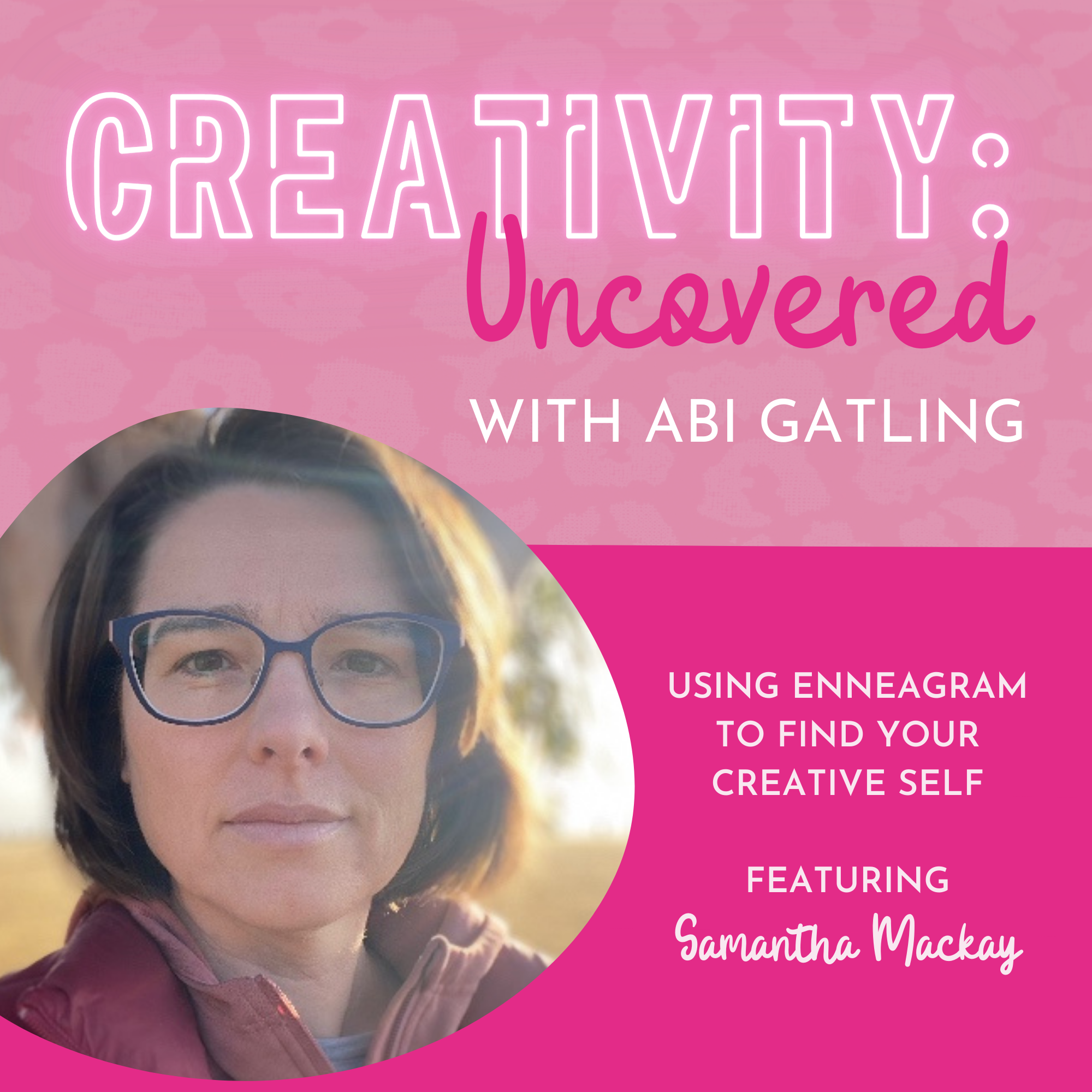 Creativity: Uncovered podcast episode graphic featuring guest Samantha Mackay