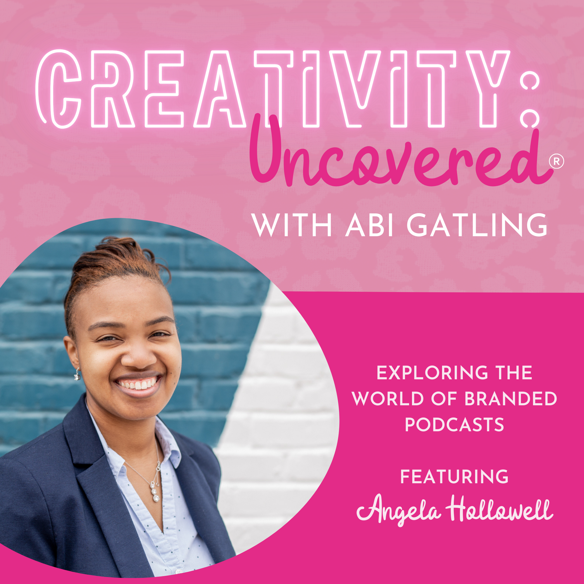 Creativity: Uncovered podcast episode graphic featuring guest Angela Hollowell