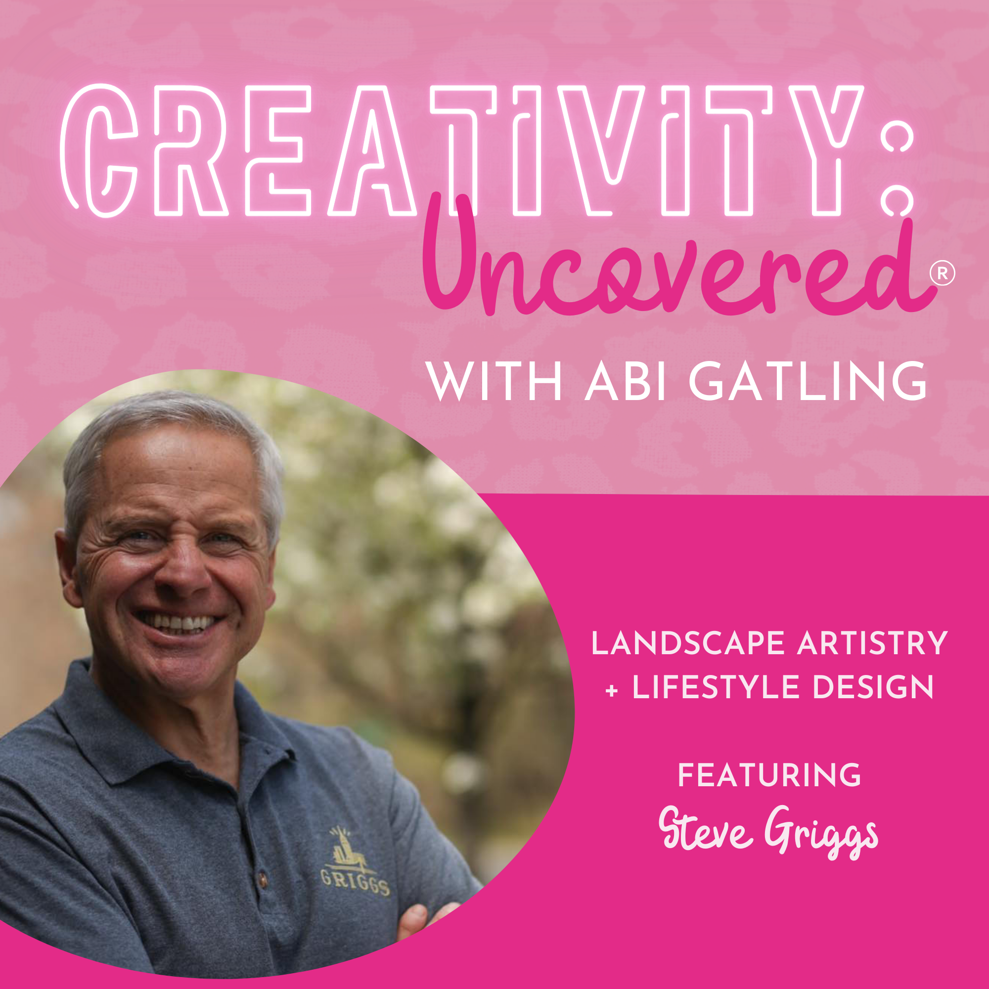 Creativity: Uncovered podcast episode graphic featuring guest Steve Griggs